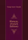 Blancay, (French Edition) - Gorgy Jean-Claude