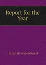 Report for the Year - Hospital London Royal