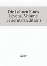 Die Lehren Eines Levens, Volume 1 (German Edition) - Gore