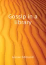 Gossip in a library - Edmund Gosse