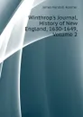 Winthrops Journal, History of New England, 1630-1649, Volume 2 - Hosmer James Kendall