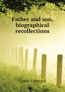 Father and son, biographical recollections - Edmund Gosse