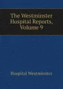 The Westminster Hospital Reports, Volume 9 - Hospital Westminster