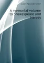 A memorial volume to Shakespeare and Harvey - Judson Alexander Corbin