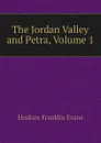 The Jordan Valley and Petra, Volume 1 - Hoskins Franklin Evans