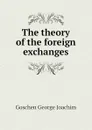 The theory of the foreign exchanges - Goschen George Joachim