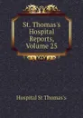St. Thomass Hospital Reports, Volume 25 - Hospital St Thomas's
