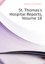 St. Thomass Hospital Reports, Volume 18 - Hospital St Thomas's