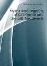 Myths and legends of California and the old Southwest - Judson Katharine Berry