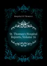 St. Thomass Hospital Reports, Volume 16 - Hospital St Thomas's