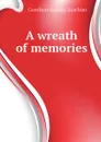A wreath of memories - Goschen George Joachim