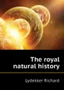 The royal natural history - Lydekker Richard