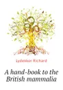 A hand-book to the British mammalia - Lydekker Richard