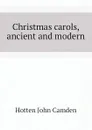 Christmas carols, ancient and modern - Hotten John Camden