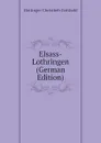 Elsass-Lothringen (German Edition) - Hottinger Christlieb Gotthold