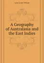 A Geography of Australasia and the East Indies - Lyde Lionel William