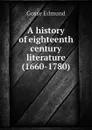 A history of eighteenth century literature (1660-1780) - Edmund Gosse