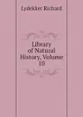 Library of Natural History, Volume 10 - Lydekker Richard