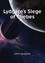 Lydgates Siege of Thebes - Lydgate John
