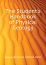 The Students Handbook of Physical Geology - Jukes-Browne Alfred John