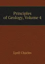 Principles of Geology, Volume 4 - Charles Lyell