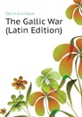 The Gallic War (Latin Edition) - Caesar Gaius Julius