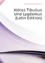 Albius Tibullus Und Lygdamus (Latin Edition) - Voss Johann Heinrich
