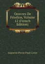 Oeuvres De Fenelon, Volume 12 (French Edition) - Caron Augustin Pierre