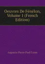 Oeuvres De Fenelon, Volume 1 (French Edition) - Caron Augustin Pierre