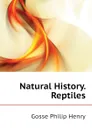 Natural History. Reptiles - Gosse Philip Henry
