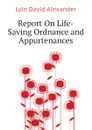 Report On Life-Saving Ordnance and Appurtenances - Lyle David Alexander