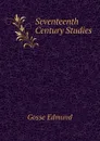 Seventeenth Century Studies - Edmund Gosse