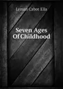 Seven Ages Of Childhood - Lyman Cabot Ella