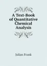 A Text-Book of Quantitative Chemical Analysis - Julian Frank