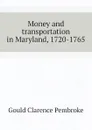 Money and transportation in Maryland, 1720-1765 - Gould Clarence Pembroke
