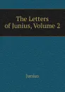 The Letters of Junius, Volume 2 - Junius