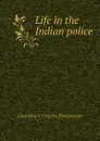 Life in the Indian police - Gouldsbury Charles Elphinstone