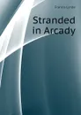 Stranded in Arcady - Lynde Francis