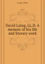 David Laing, LL.D. A memoir of his life and literary work - Goudie Gilbert