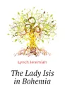 The Lady Isis in Bohemia - Lynch Jeremiah