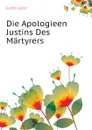 Die Apologieen Justins Des Martyrers - Justin Justin