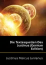 Die Textesquellen Des Justinus (German Edition) - Justinus Marcus Junianus