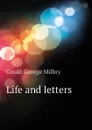 Life and letters - George M. Gould