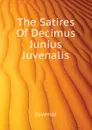 The Satires Of Decimus Junius Juvenalis - Juvenal