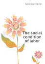 The social condition of labor - Gould Elgin Ralston