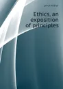 Ethics, an exposition of principles - Lynch Arthur