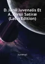 D. Junii Juvenalis Et A. Persii Satirae (Latin Edition) - Juvenal