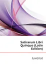 Satirarum Libri Quinque (Latin Edition) - Juvenal