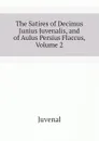 The Satires of Decimus Junius Juvenalis, and of Aulus Persius Flaccus, Volume 2 - Juvenal