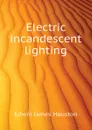 Electric incandescent lighting - Edwin J. Houston